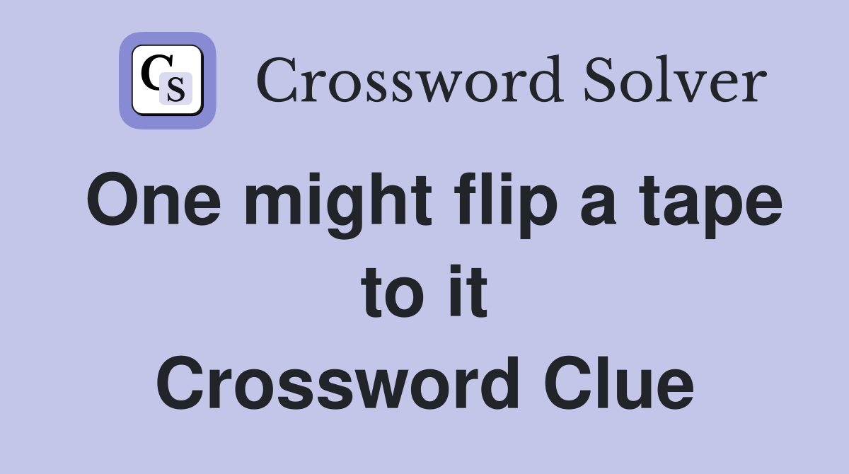 One might flip a tape to it Crossword Clue