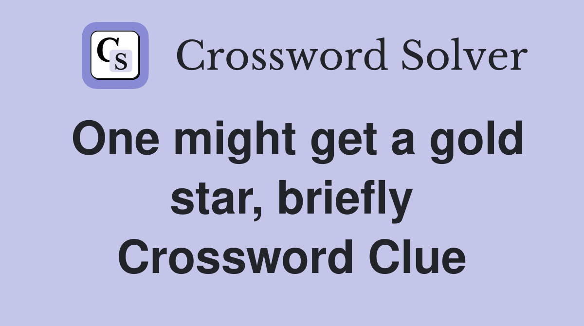 One might get a gold star, briefly Crossword Clue