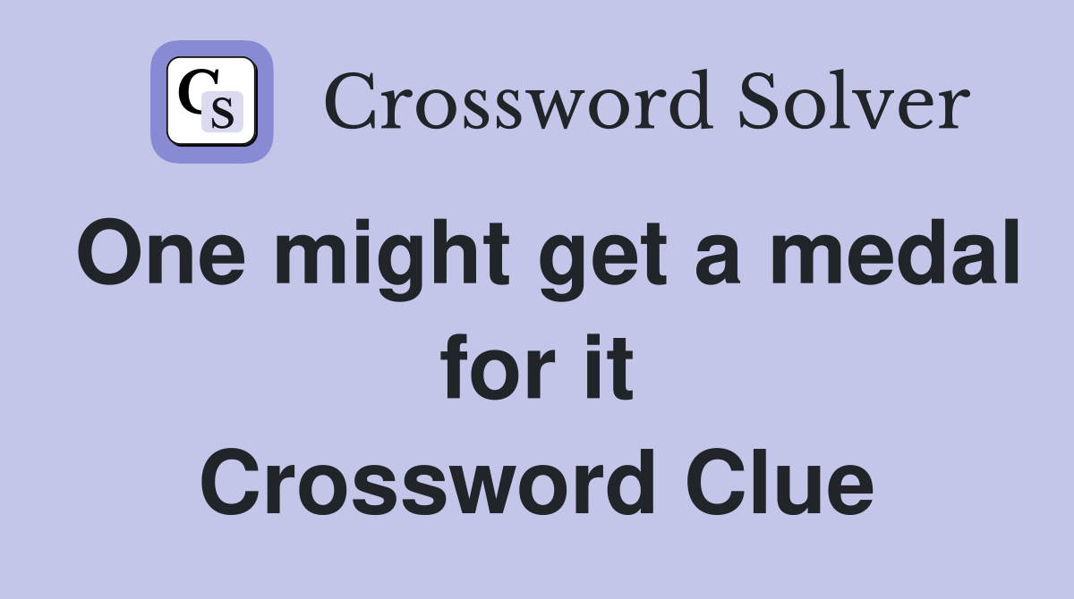 One might get a medal for it Crossword Clue