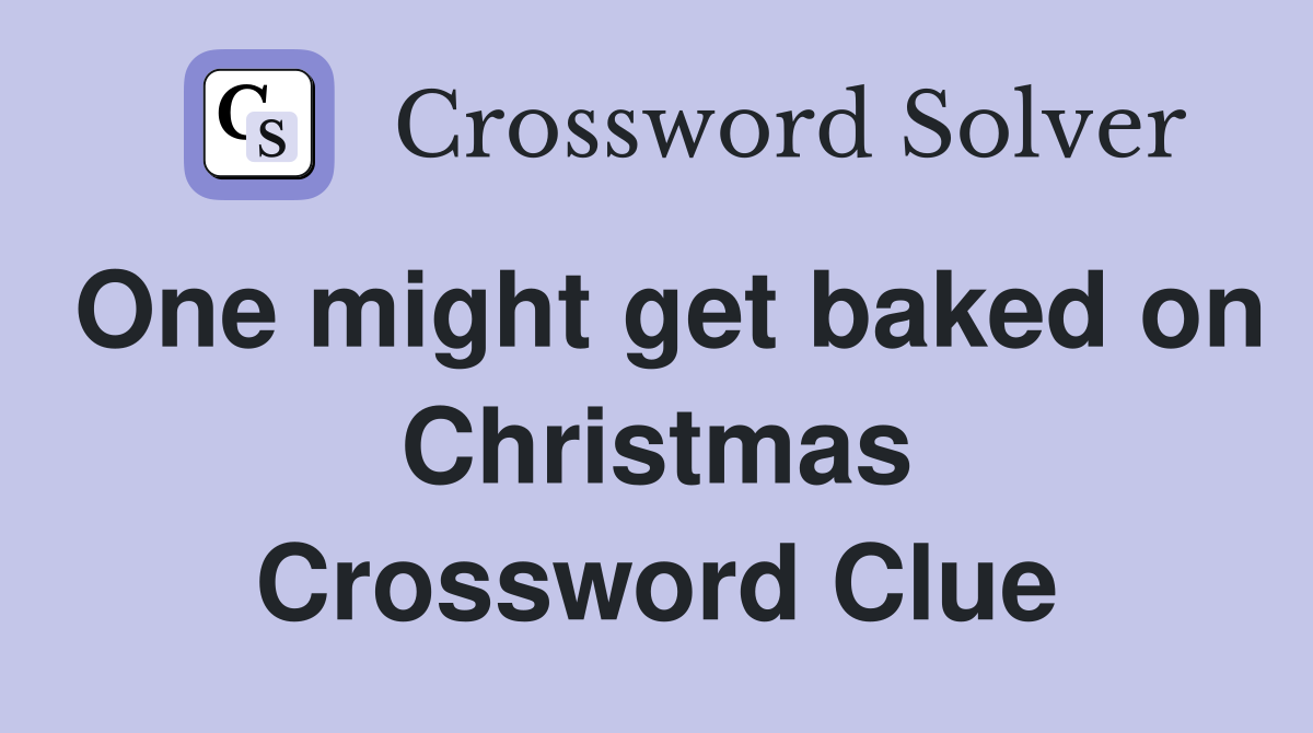One might get baked on Christmas Crossword Clue