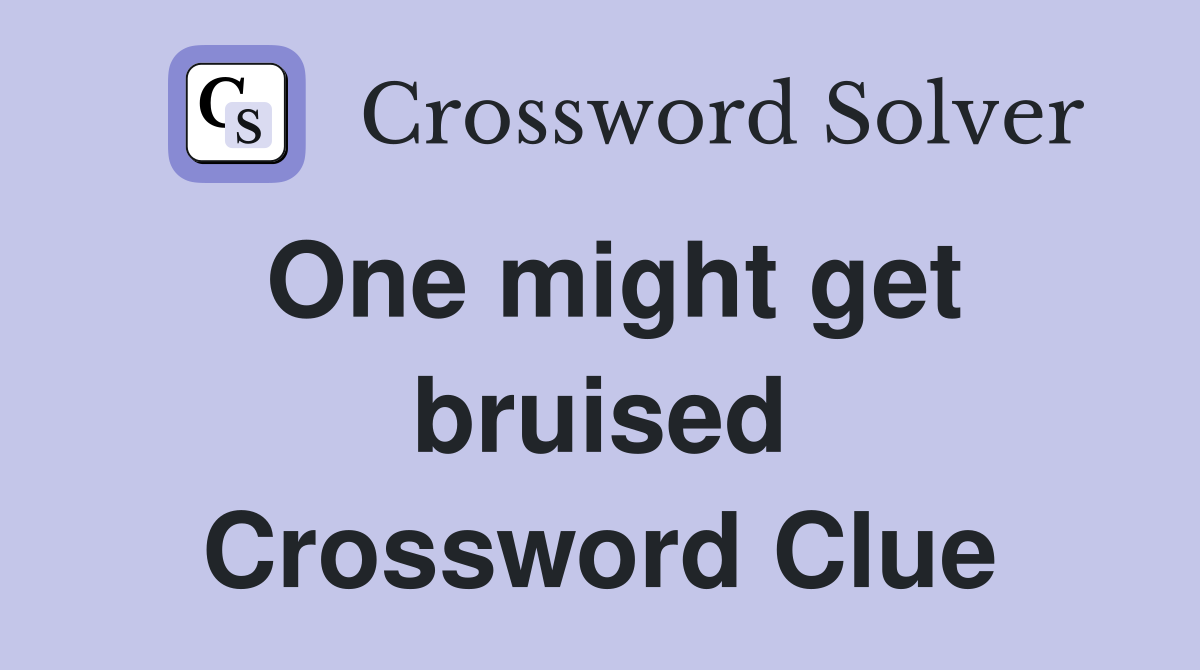 One might get bruised Crossword Clue