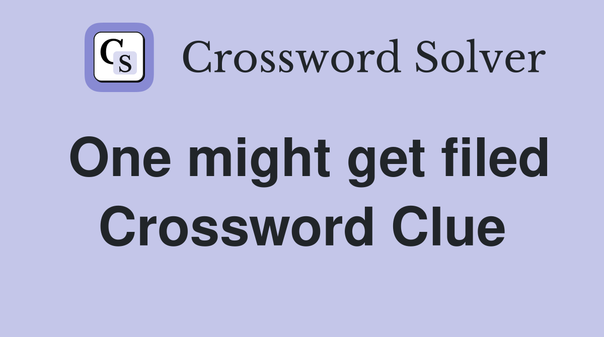 One might get filed Crossword Clue