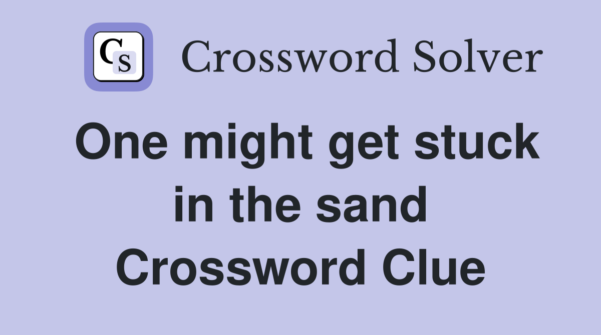 One might get stuck in the sand Crossword Clue