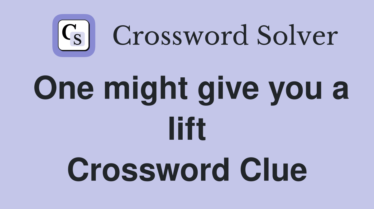 One might give you a lift Crossword Clue