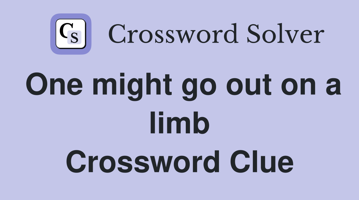 One might go out on a limb Crossword Clue