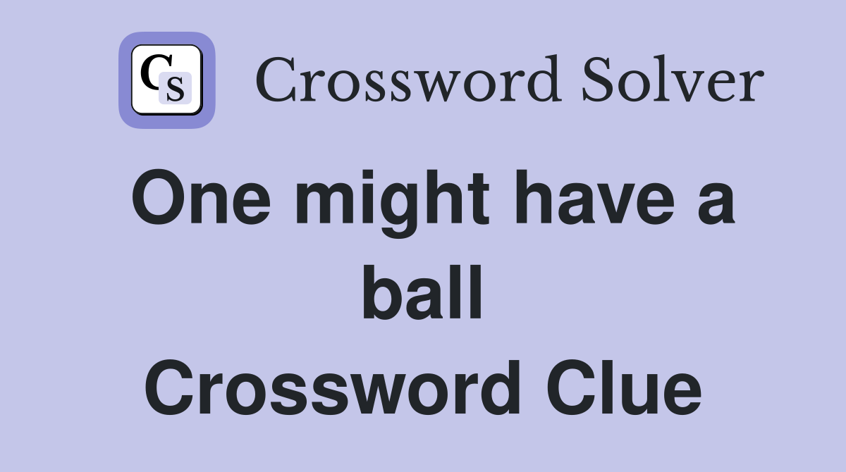 One might have a ball Crossword Clue