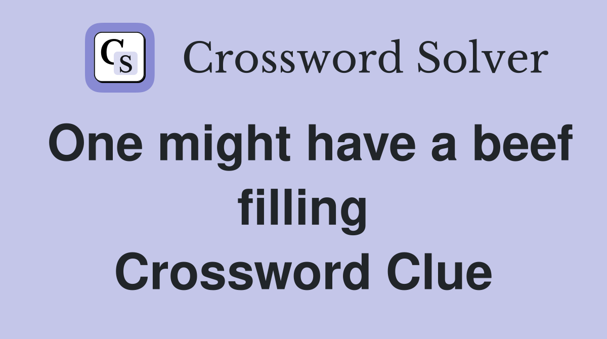 One might have a beef filling Crossword Clue