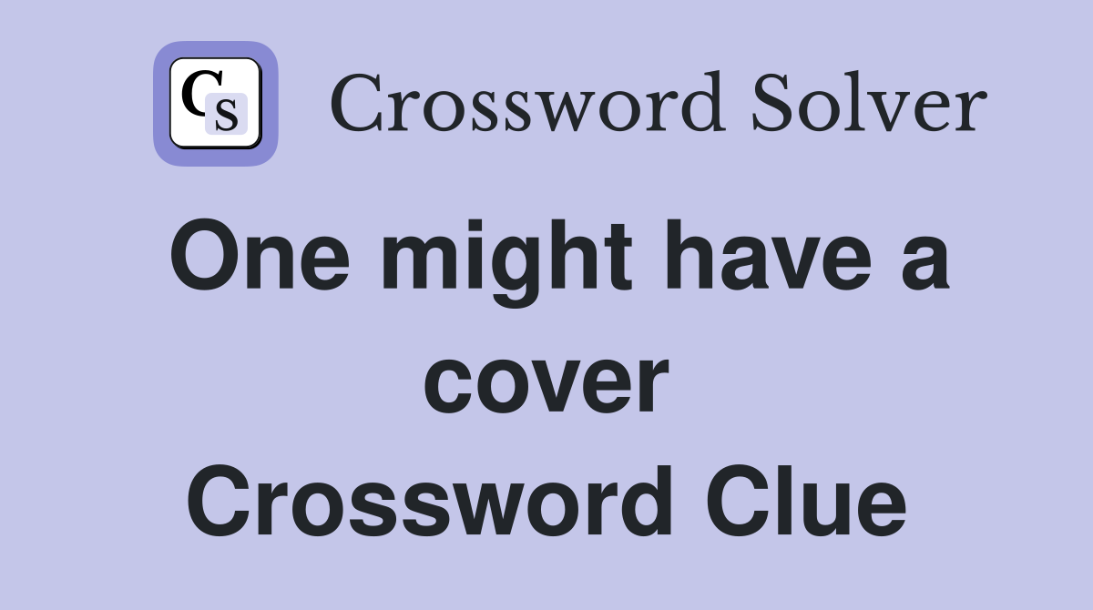 One might have a cover Crossword Clue