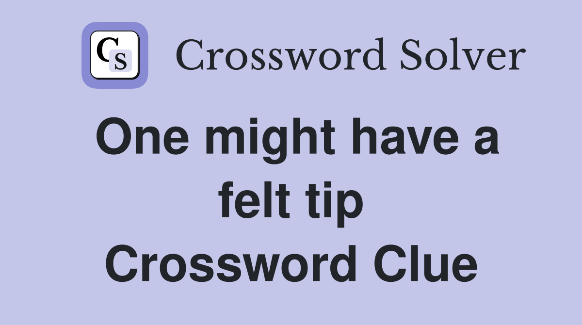 One might have a felt tip Crossword Clue