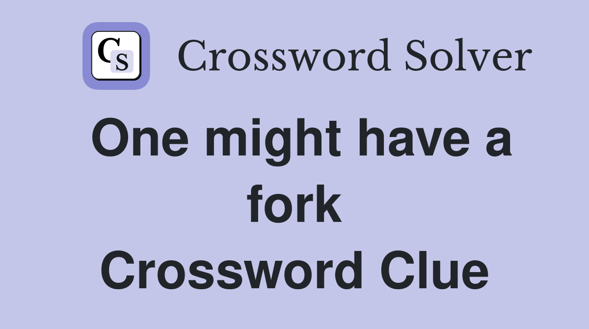 One might have a fork Crossword Clue