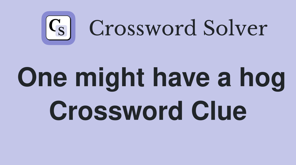 One might have a hog Crossword Clue
