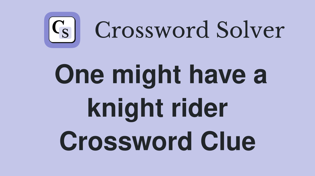 One might have a knight rider Crossword Clue