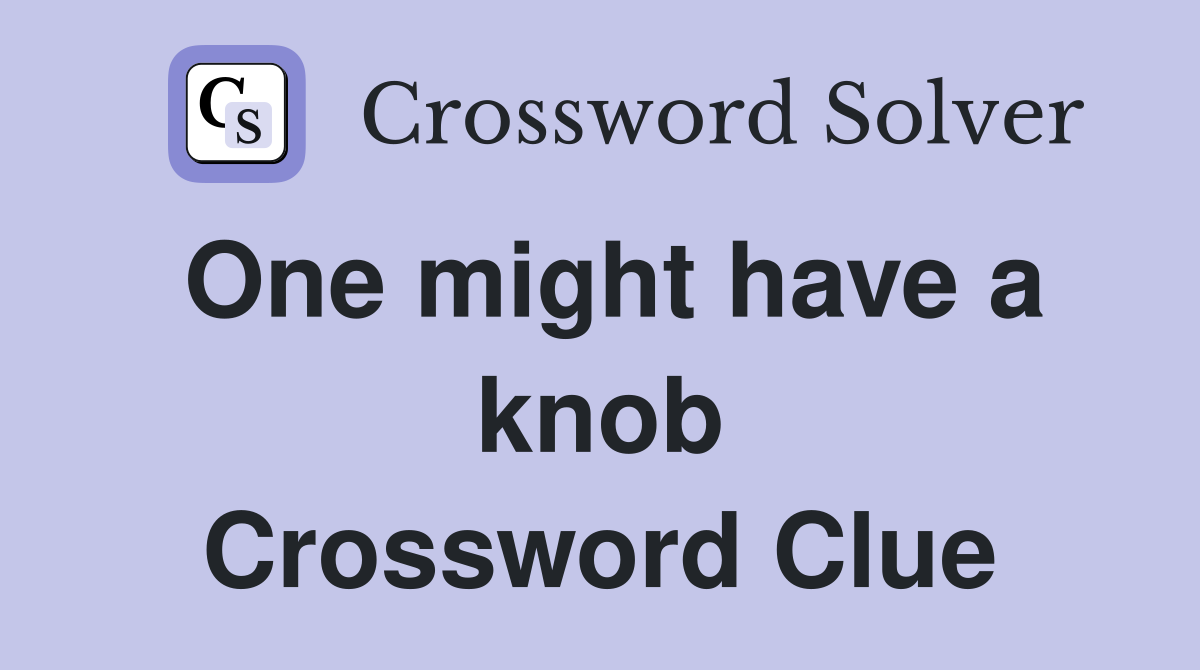 One might have a knob Crossword Clue