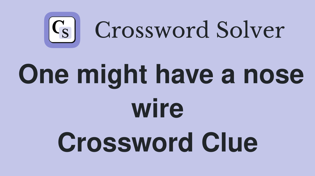 One might have a nose wire Crossword Clue