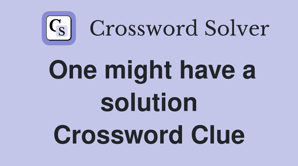 One might have a solution Crossword Clue