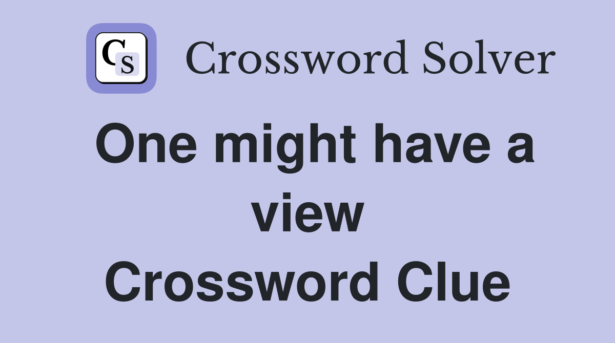 One might have a view Crossword Clue