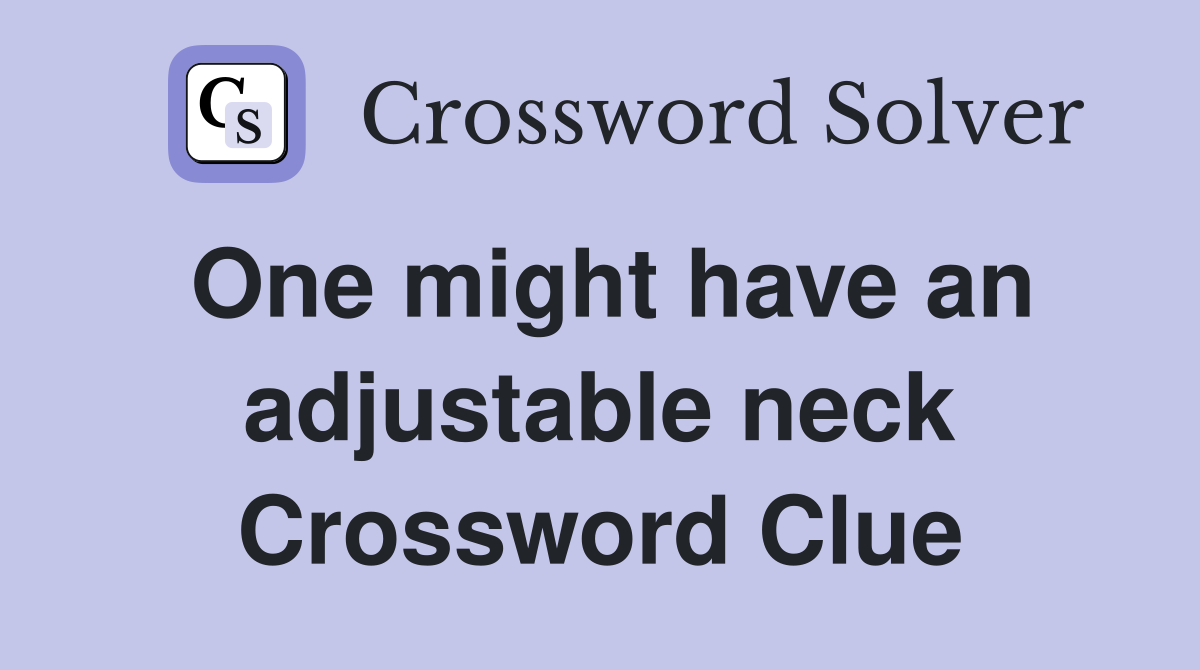 One might have an adjustable neck Crossword Clue