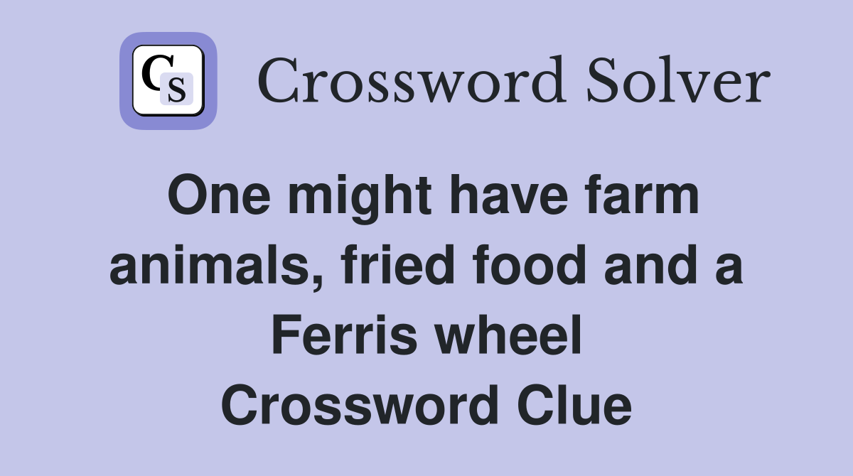 One might have farm animals, fried food and a Ferris wheel Crossword Clue