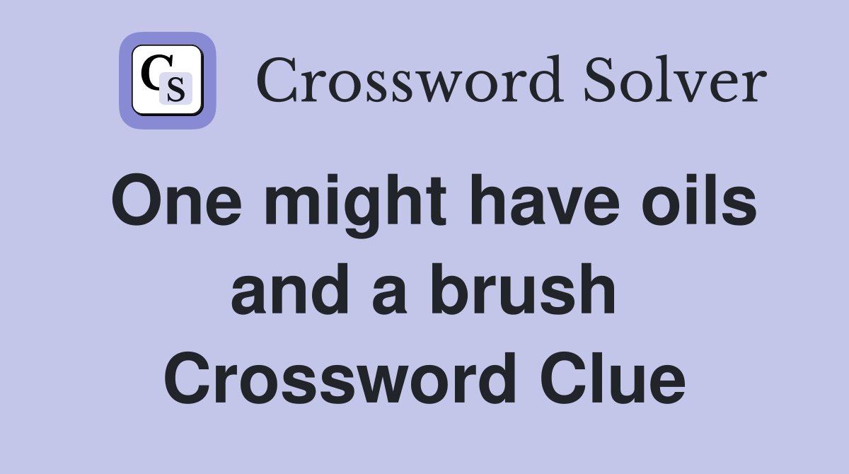 One might have oils and a brush Crossword Clue