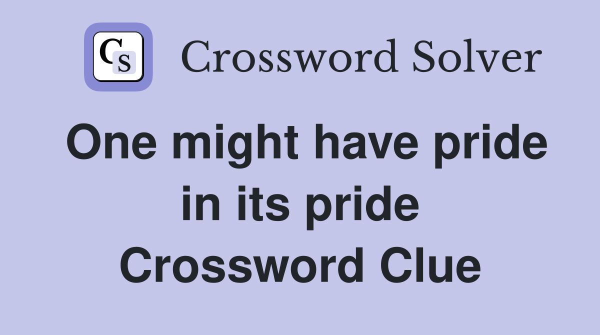 One might have pride in its pride Crossword Clue