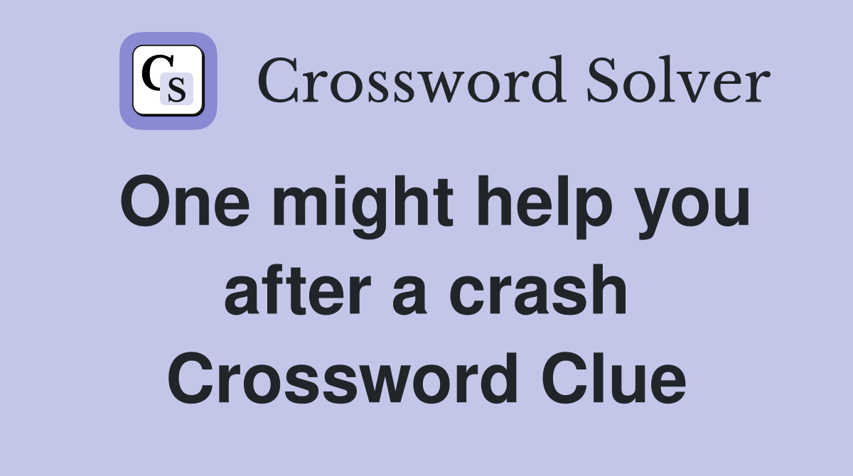 One might help you after a crash Crossword Clue