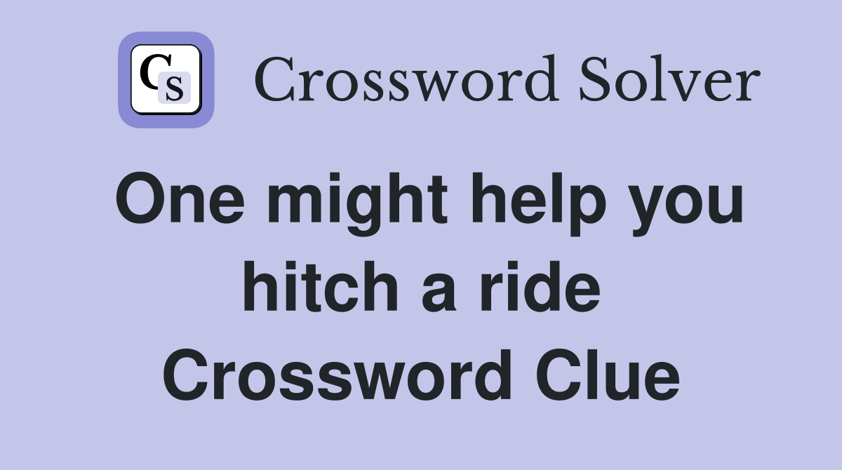 One might help you hitch a ride Crossword Clue