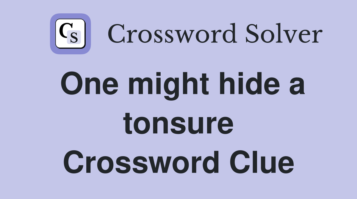 One might hide a tonsure Crossword Clue