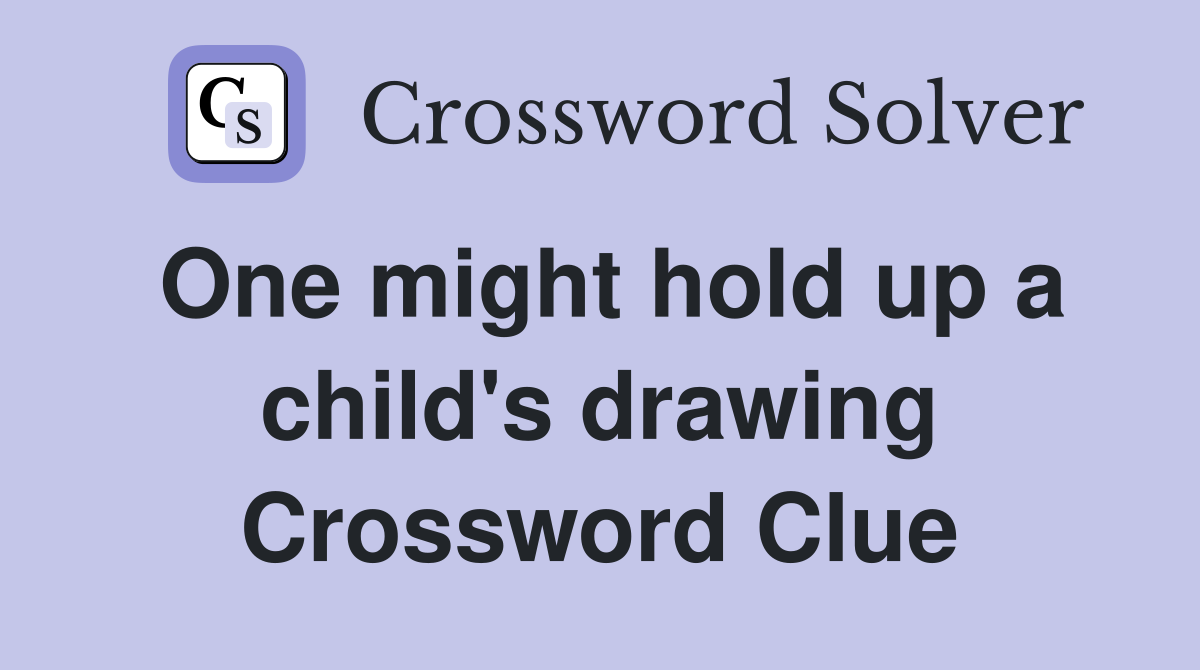 One might hold up a child's drawing Crossword Clue