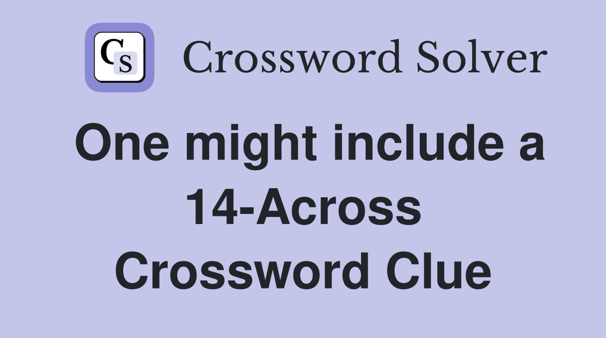 One might include a 14-Across Crossword Clue