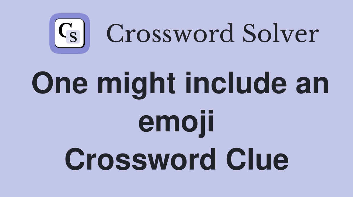 One might include an emoji Crossword Clue