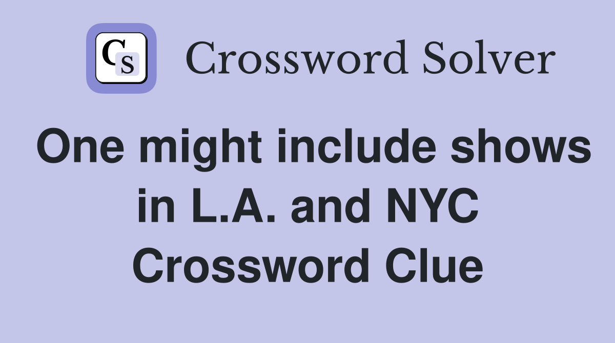 One might include shows in L.A. and NYC Crossword Clue