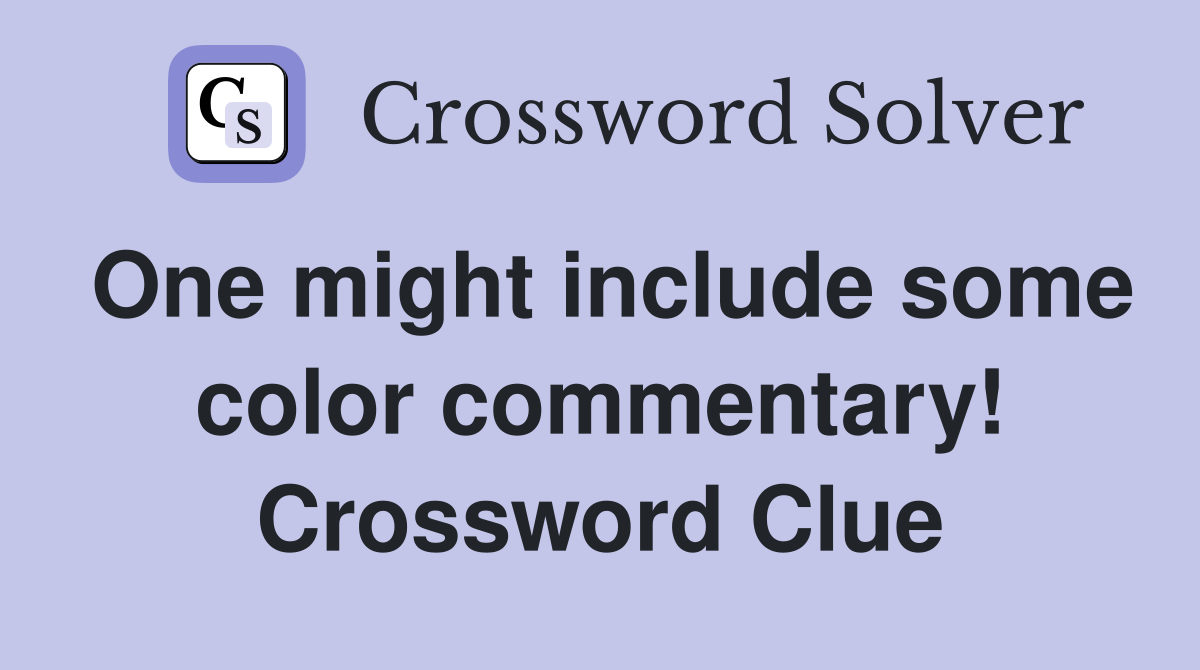 One might include some color commentary! Crossword Clue
