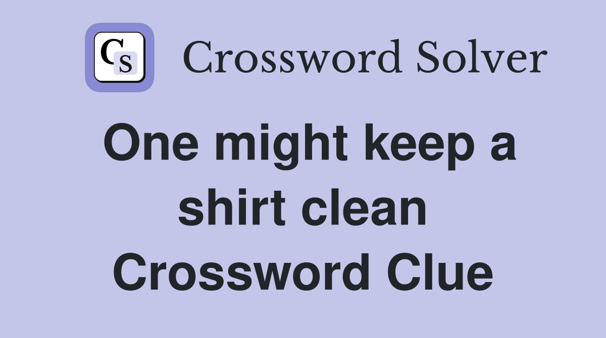 One might keep a shirt clean Crossword Clue