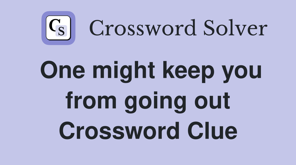 One might keep you from going out Crossword Clue