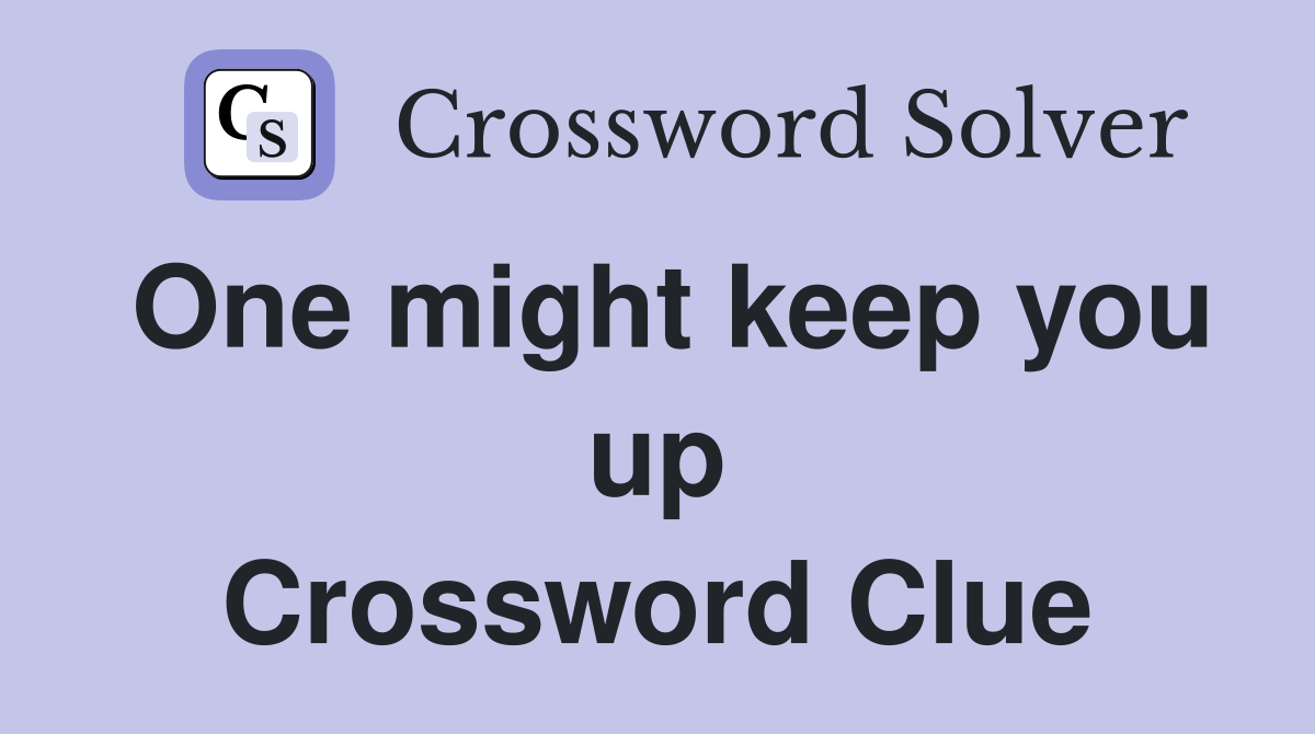One might keep you up Crossword Clue