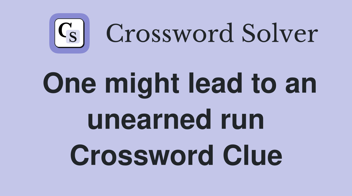 One might lead to an unearned run Crossword Clue