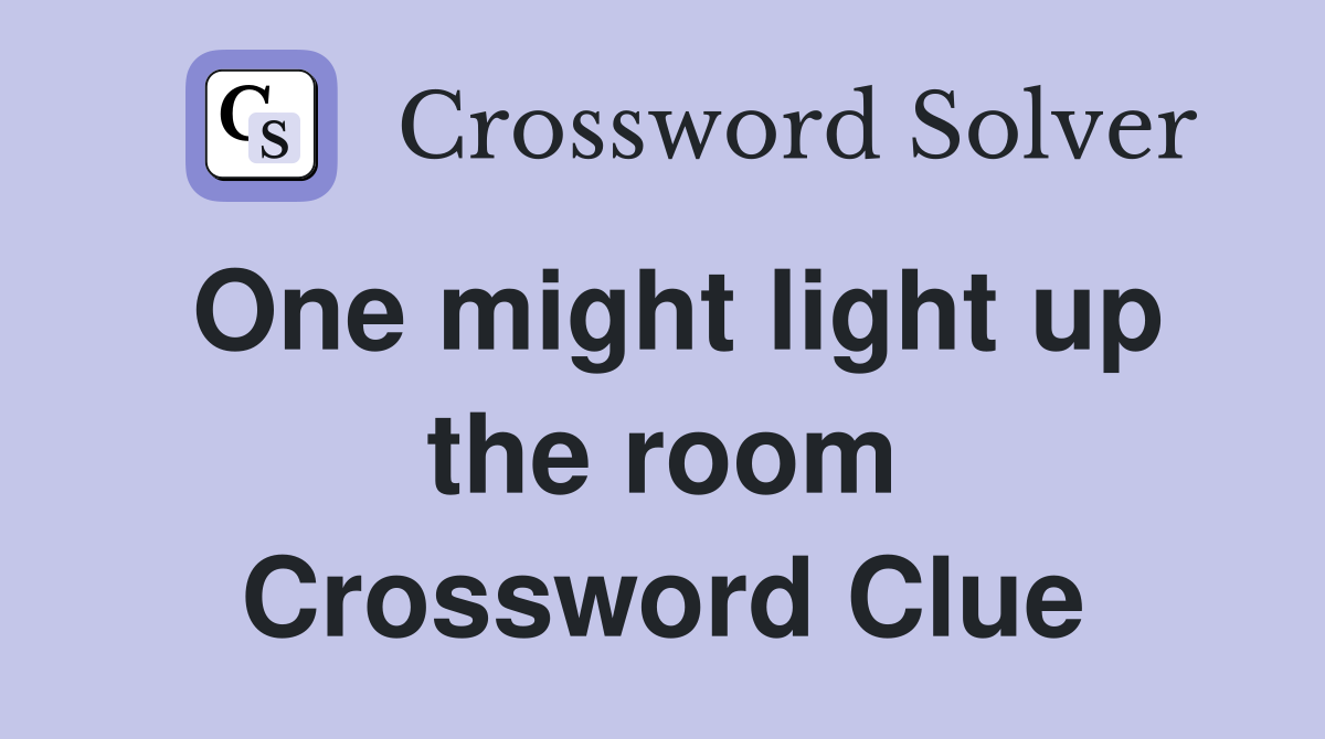 One might light up the room Crossword Clue