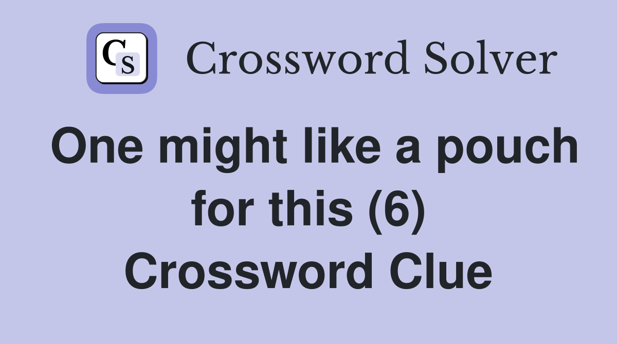 One might like a pouch for this (6) Crossword Clue