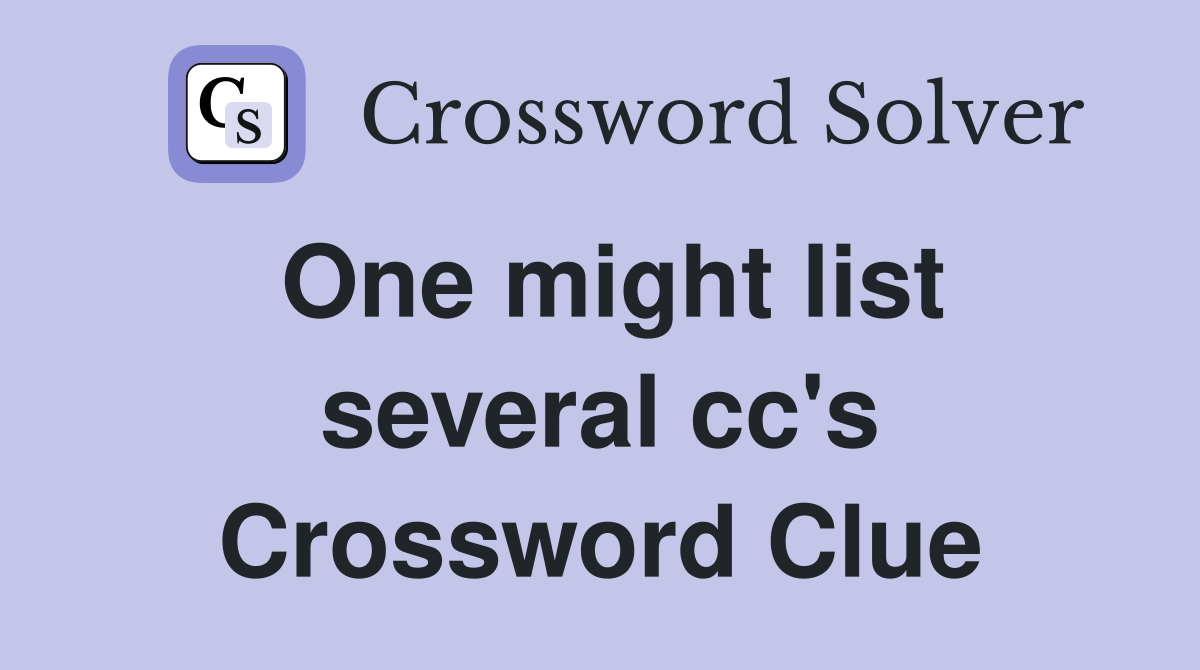 One might list several cc's Crossword Clue