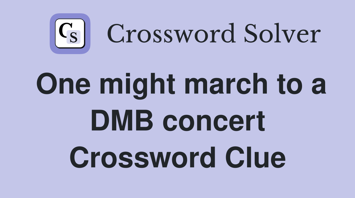 One might march to a DMB concert Crossword Clue