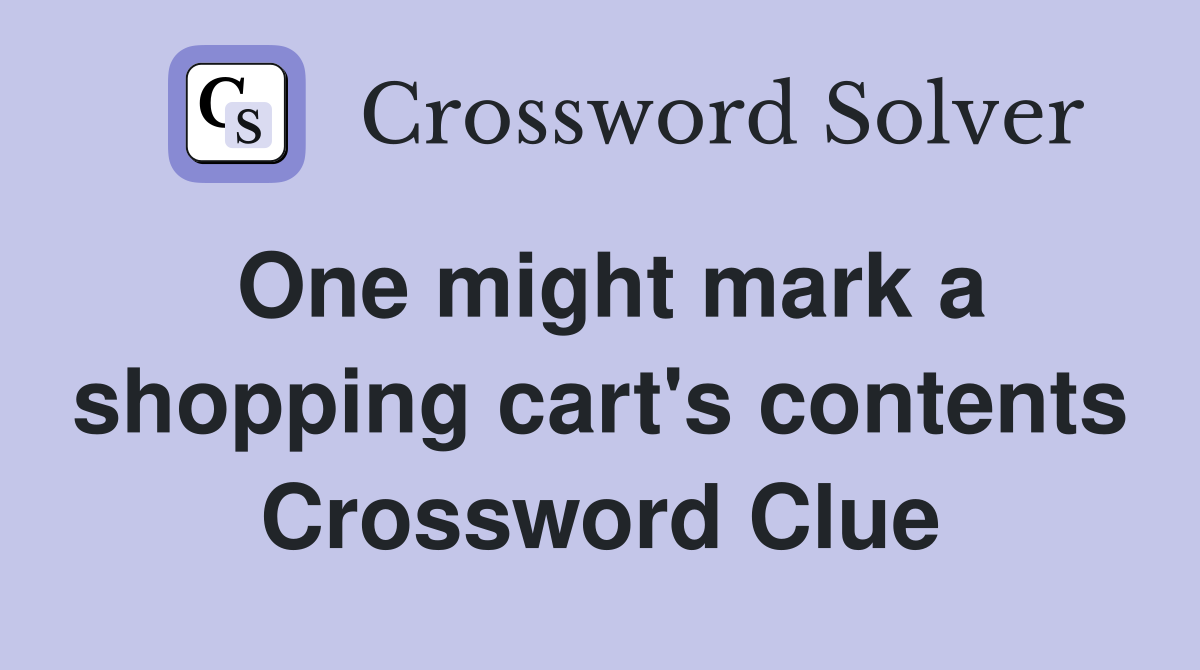One might mark a shopping cart's contents Crossword Clue
