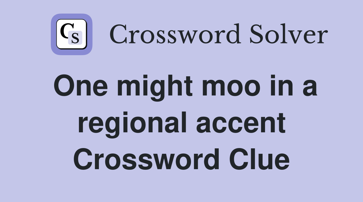 One might moo in a regional accent Crossword Clue