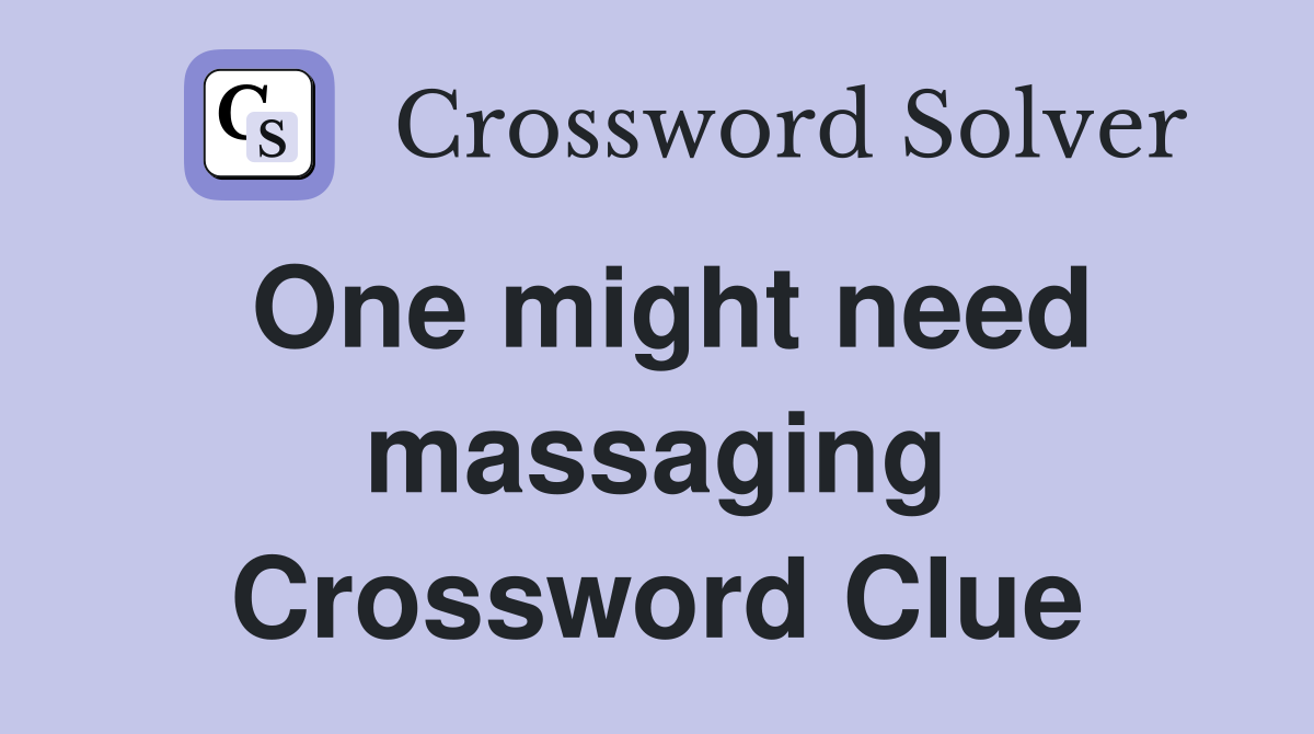 One might need massaging Crossword Clue