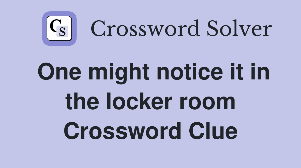 One might notice it in the locker room Crossword Clue