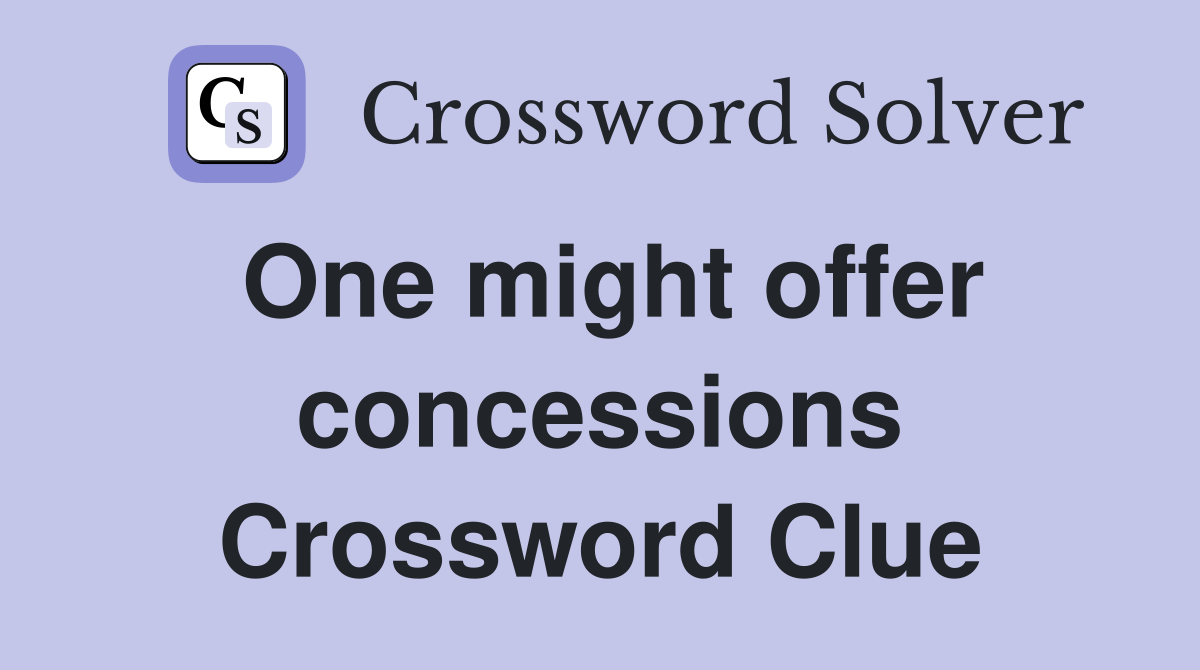 One might offer concessions Crossword Clue