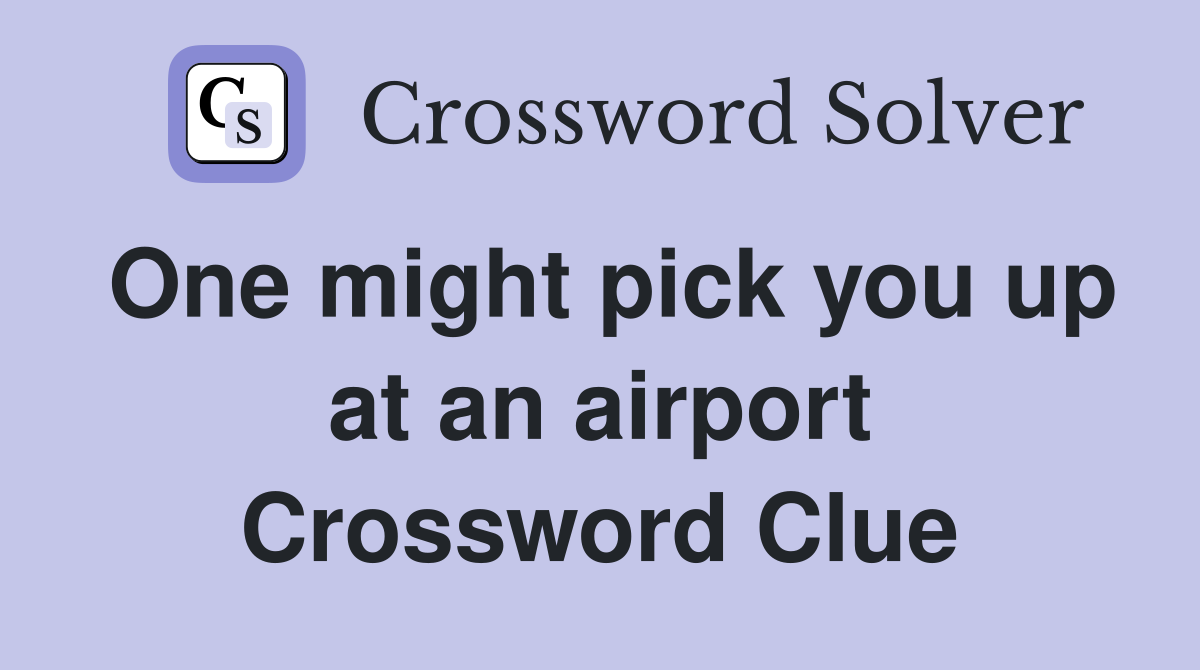 One might pick you up at an airport Crossword Clue