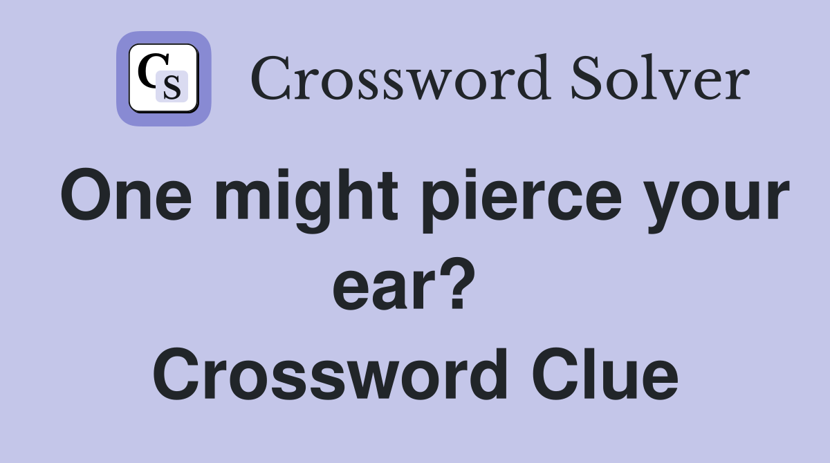 One might pierce your ear?  Crossword Clue