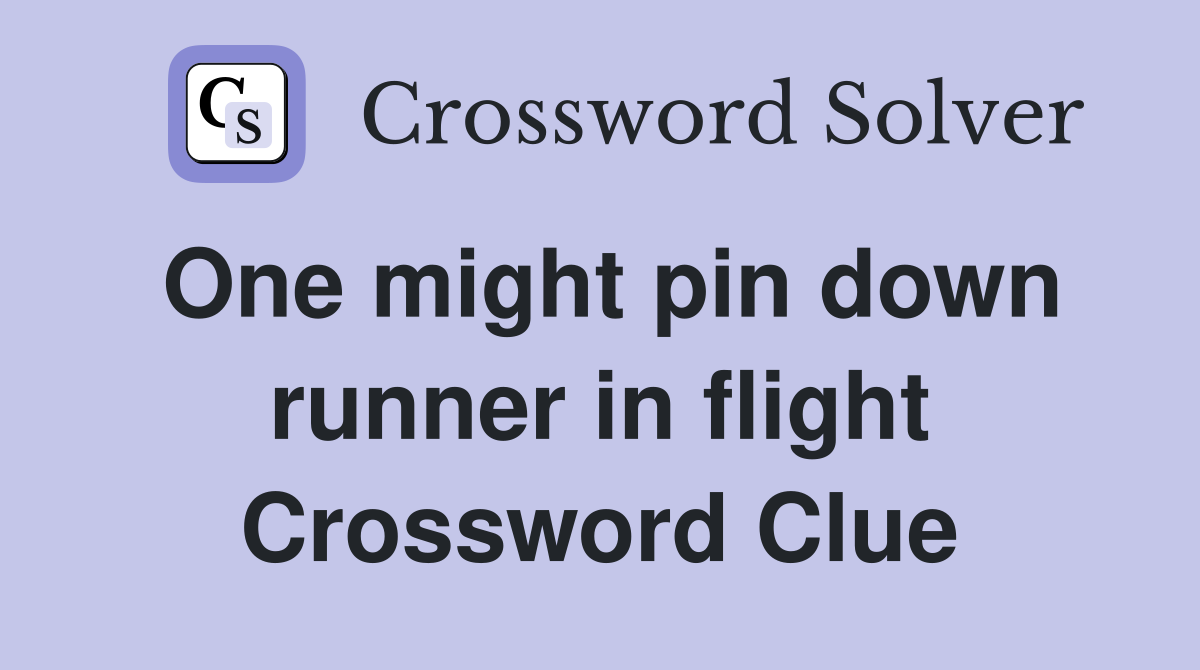 One might pin down runner in flight Crossword Clue