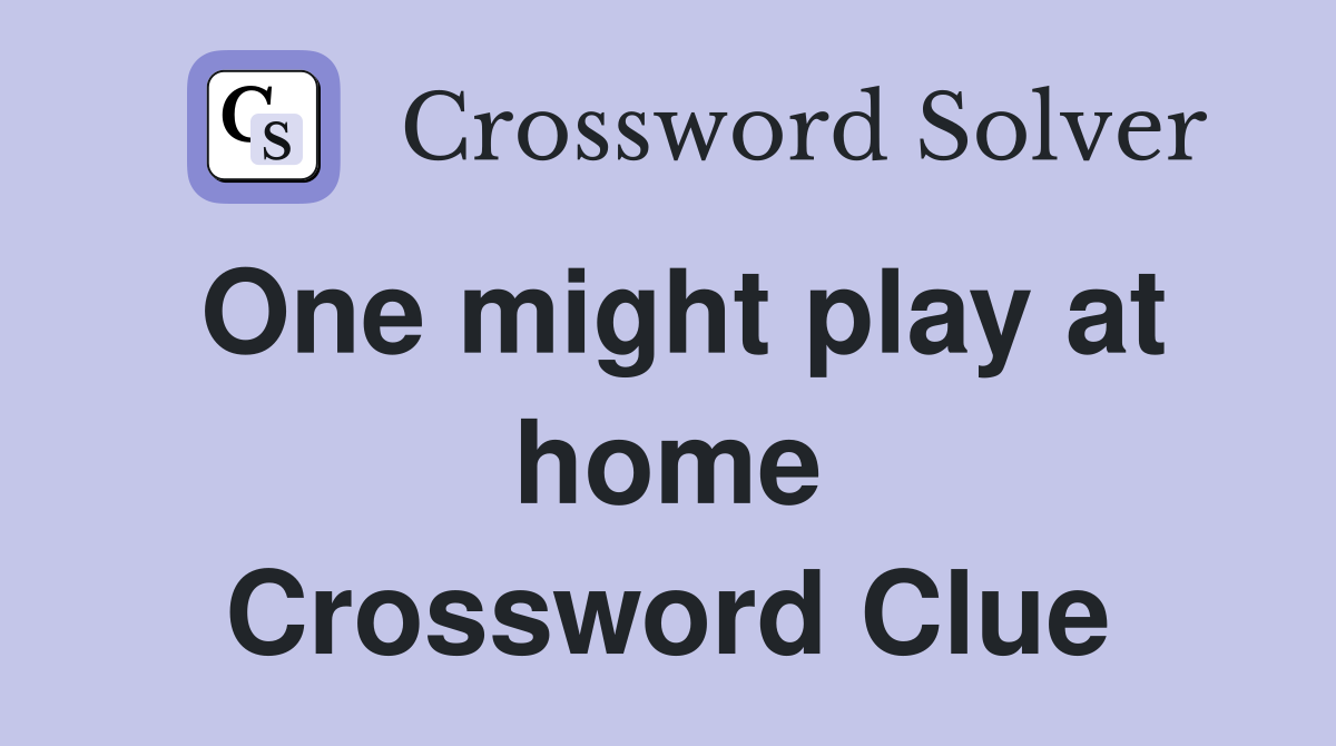 One might play at home Crossword Clue