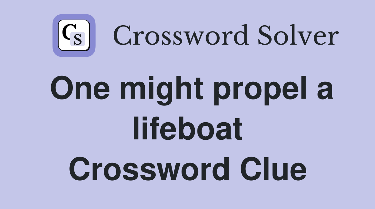 One might propel a lifeboat Crossword Clue